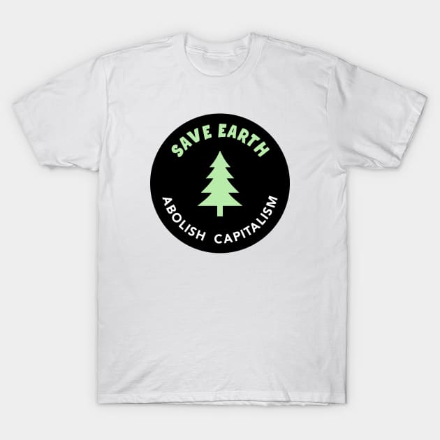 Save Earth - Abolish Capitalism T-Shirt by Football from the Left